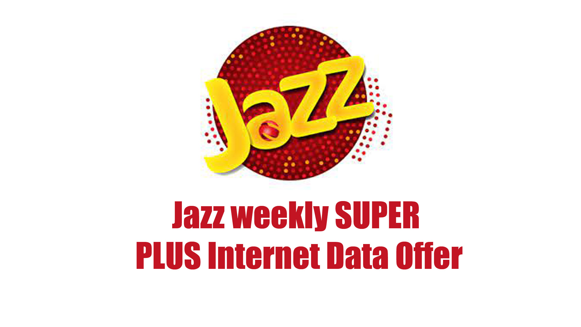 Jazz weekly SUPER PLUS Internet Data Offer
