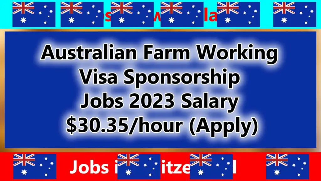 Australian Farm Working Visa Sponsorship Jobs 2023 (Salary $30.35/hour)