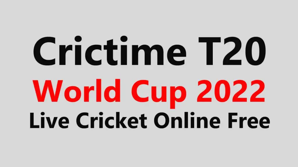 Crictime T20 World Cup 2022 Live Cricket Online Free Ptv Sports, Smartcric, Webcric, MobileCric, CricHD, Willow Tv, Ten Sports