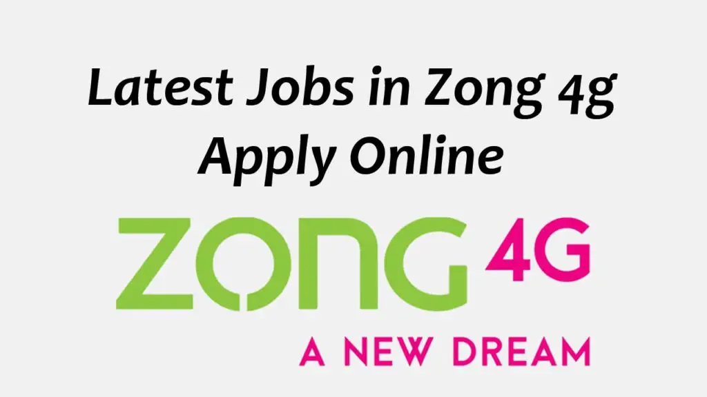 Latest Today Jobs Pakistan – ZONG Jobs 2022