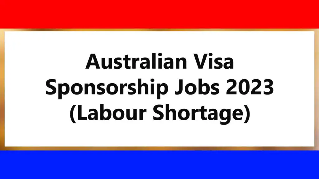 Australian Visa Sponsorship Jobs 2023 (Labour Shortage)