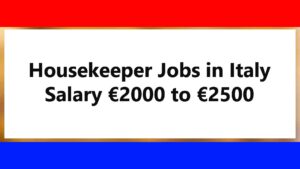 Housekeeper Jobs in Italy International Jobs, Salary €2000 to €2500 per month (EU passport/visa)