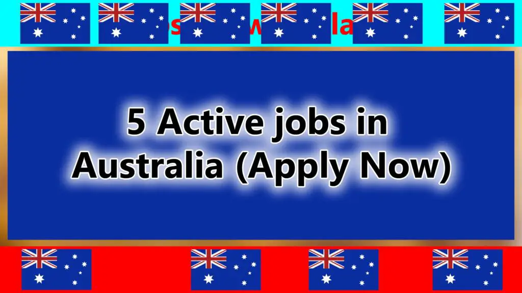 5 Active jobs in Australia (Apply Now)