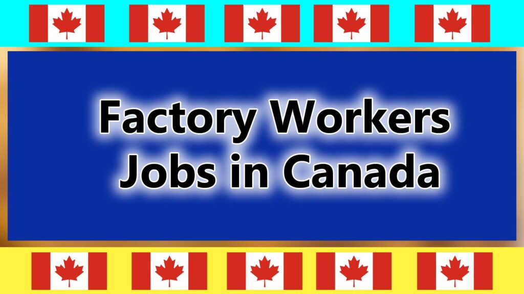 Factory Workers Jobs in Canada