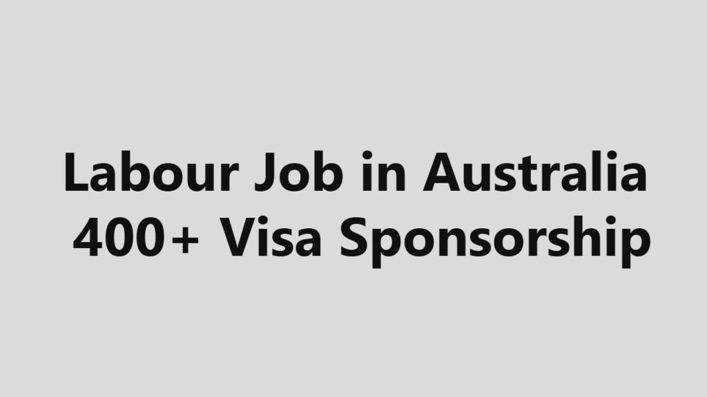 Labour wanted in Australia with 400+ Visa Sponsorship