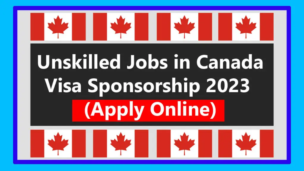 Unskilled Jobs in Canada with Visa Sponsorship 2023 (Apply Online)