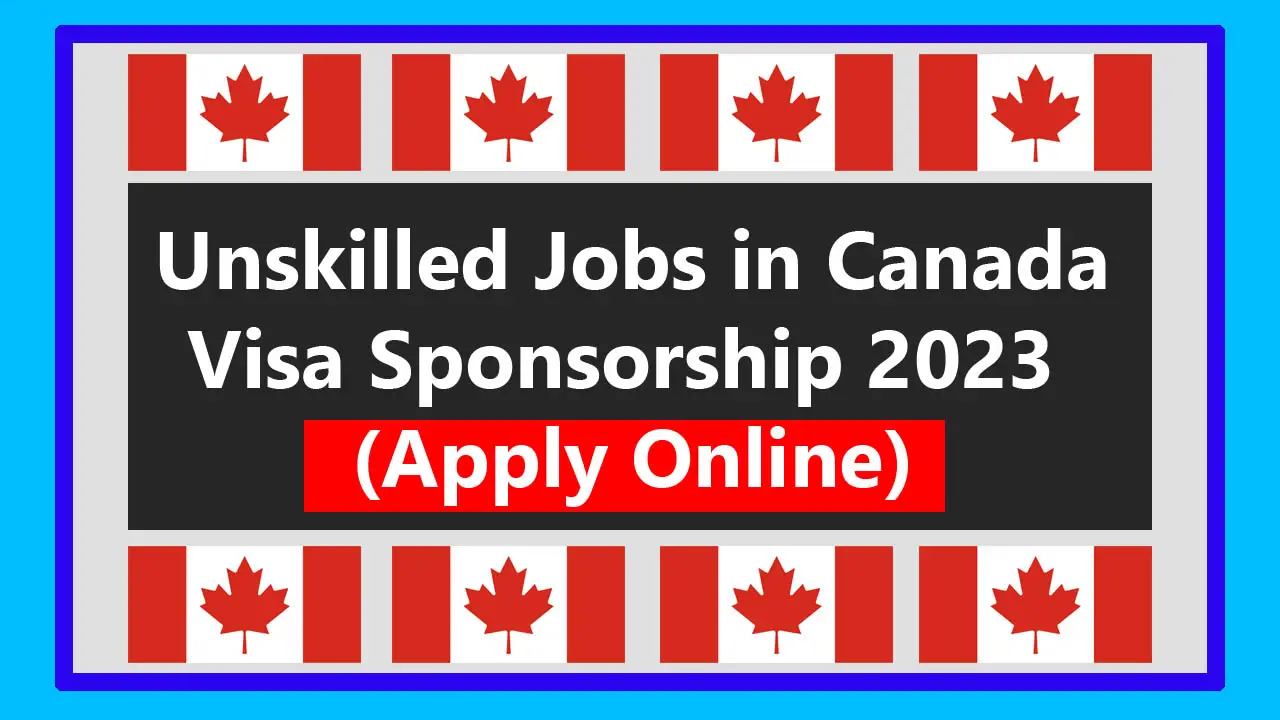 Unskilled Jobs in Canada with Visa Sponsorship 2024 GetFast.Pk