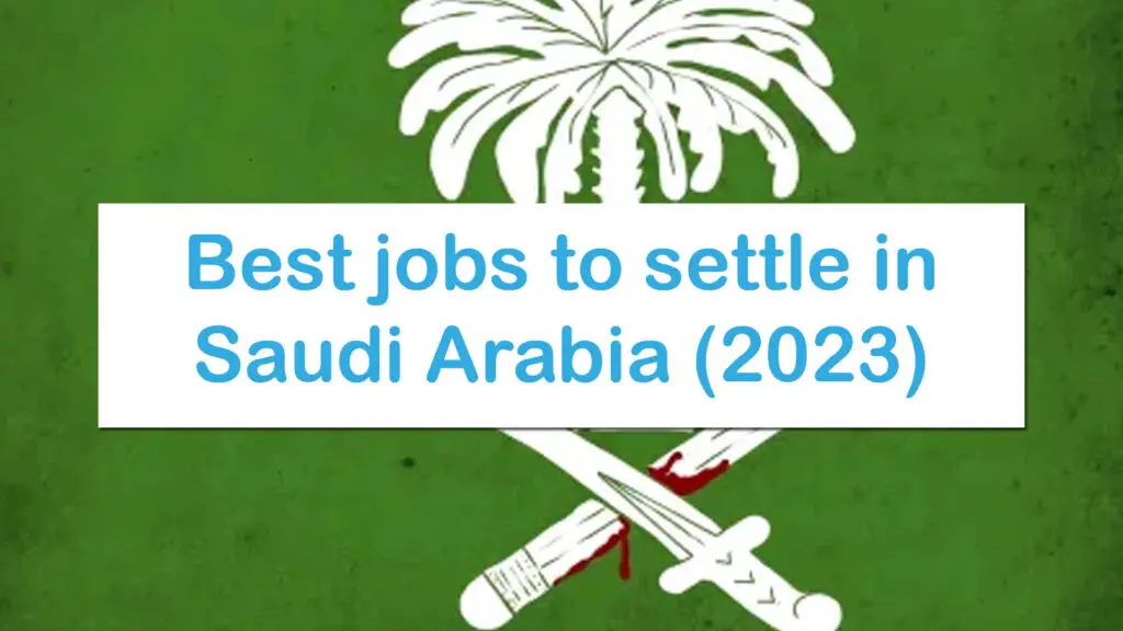 Best jobs to settle in Saudi Arabia (2023)