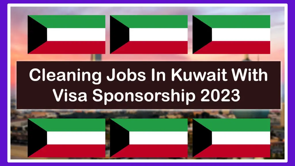 Cleaning Jobs In Kuwait With Visa Sponsorship 2023 (Apply Online)