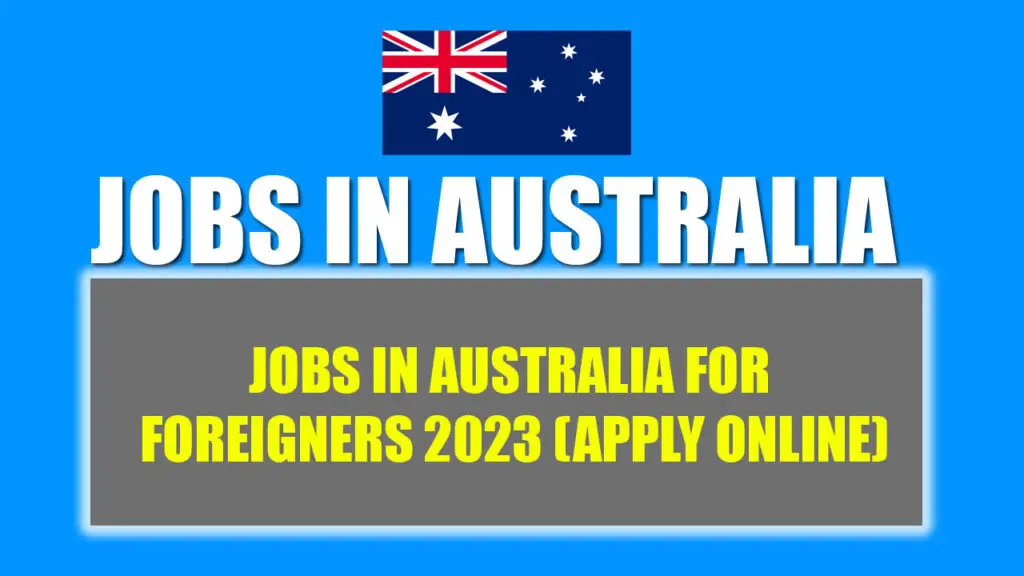 Jobs in Australia For Foreigners 2023 (Apply Online)
