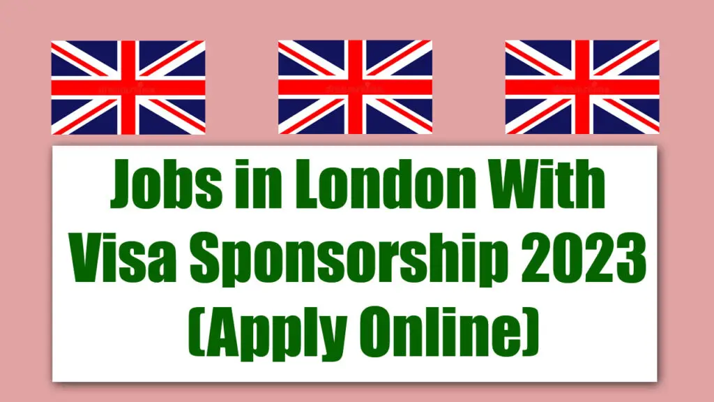 Jobs in London With Visa Sponsorship 2023 (Apply Online)