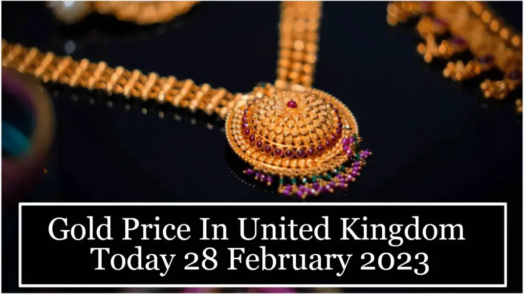 Gold Price In United Kingdom Today 28 February 2023