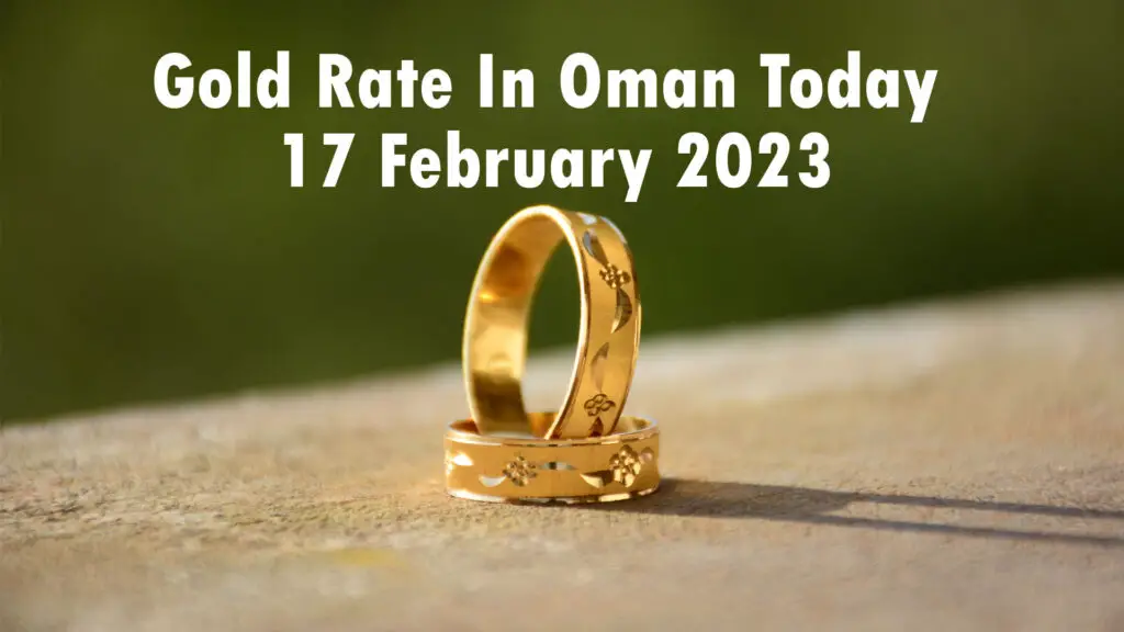 Gold Rate In Oman Today 17 February 2023