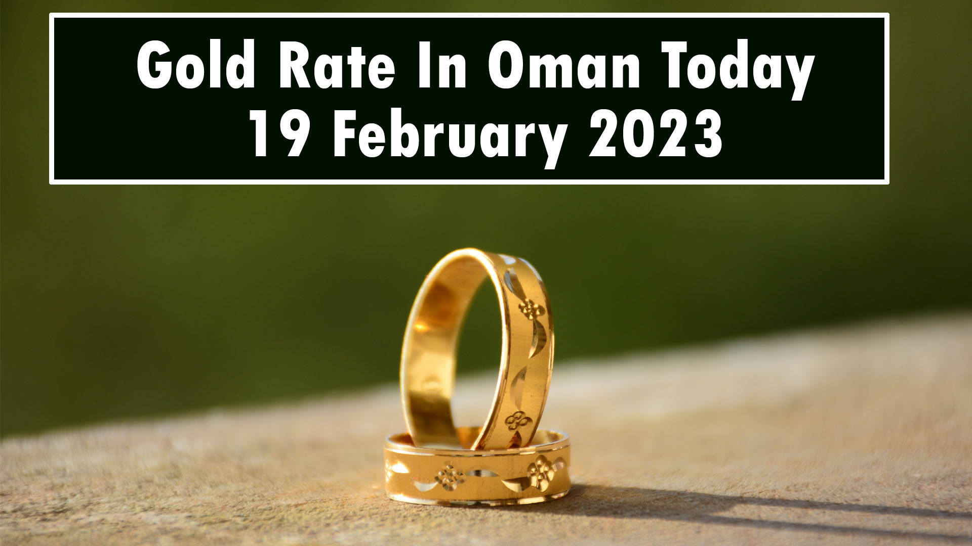 Gold Rate In Oman Today 19 February 2023