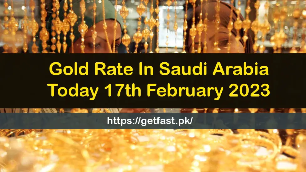 Gold Rate In Saudi Arabia Today 17 February 2023