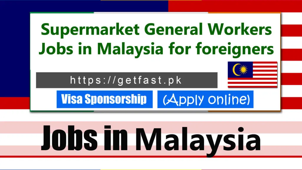Supermarket General Workers Jobs in Malaysia for foreigners with visa sponsorship 2023 (Apply Online)