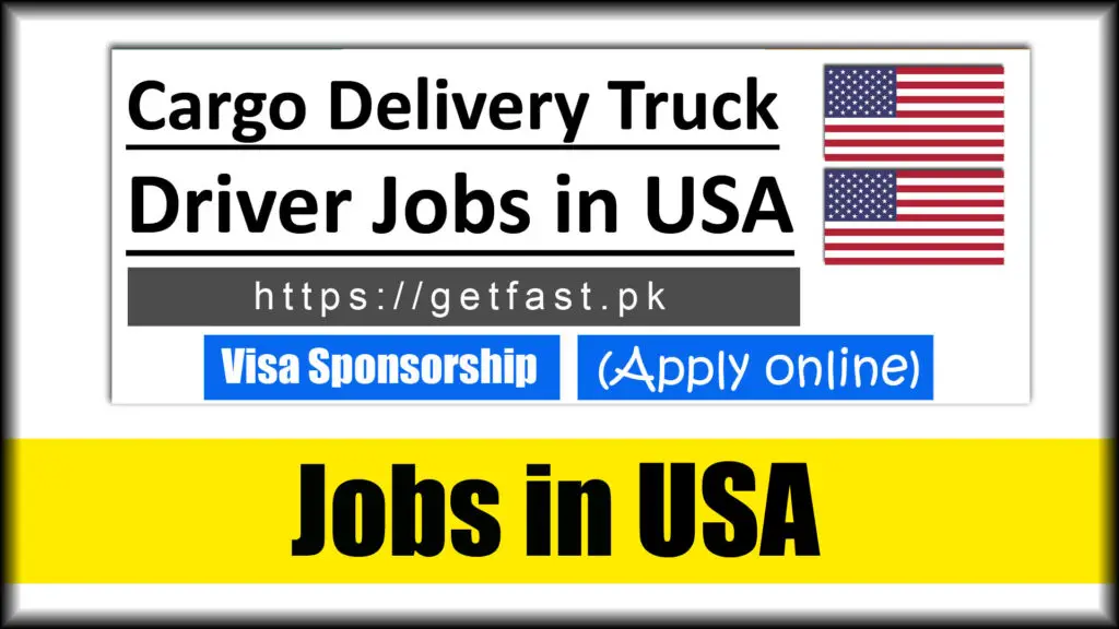 Cargo Delivery Truck Driver Jobs in USA with visa sponsorship 2023 - Apply Online