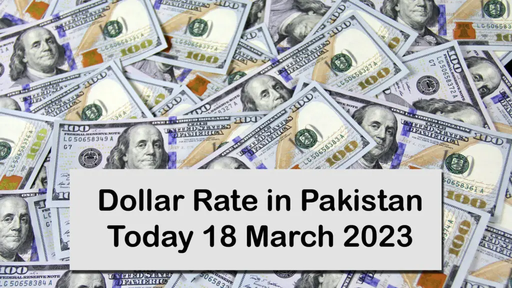 USD To PKR | Dollar Rate In Pakistan Today – 18 March 2023