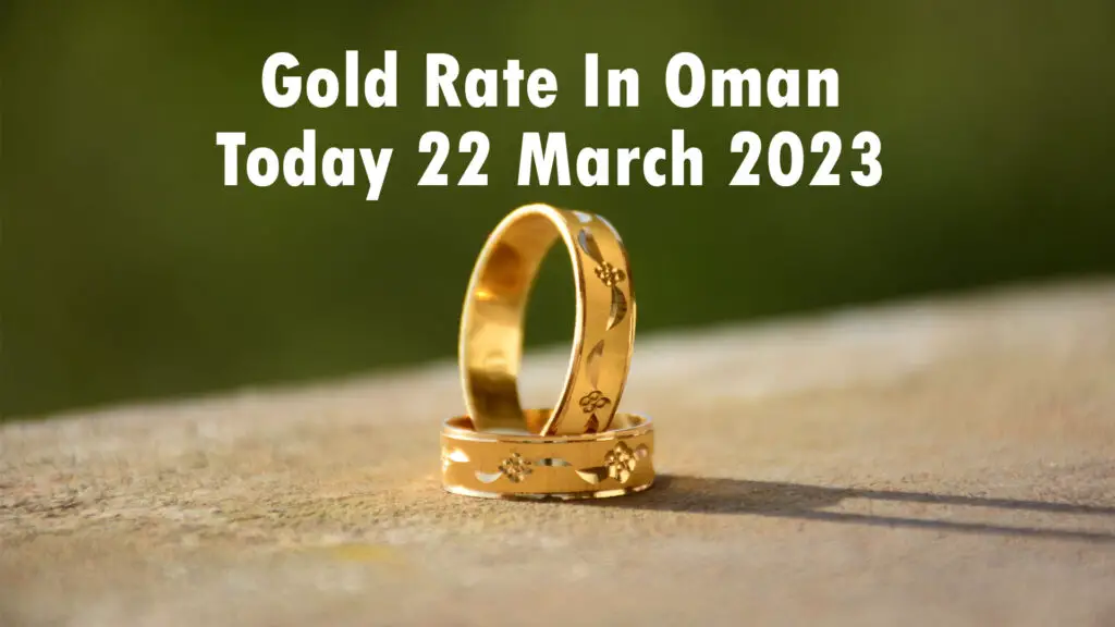 Gold Rate In Oman Today 22 March 2023
