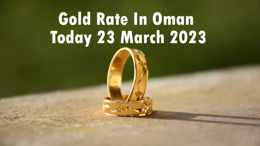 Gold Rate In Oman Today 23 March 2023