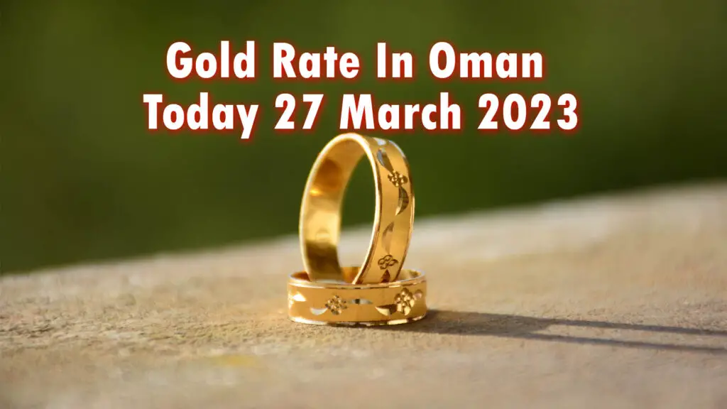 Gold Rate In Oman Today 27 March 2023