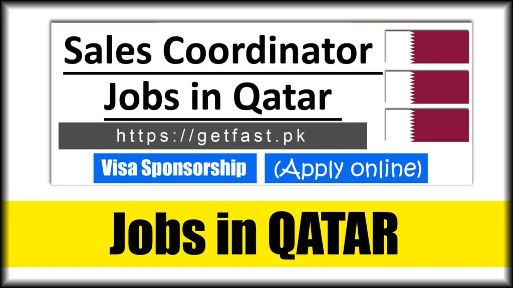 Sales Coordinator Jobs in Qatar with visa sponsorship 2023 - Apply Online