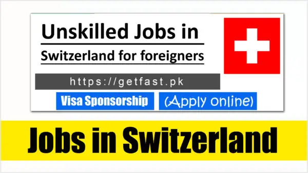 Unskilled Jobs In Switzerland For Foreigners With Visa Sponsorship 2024 