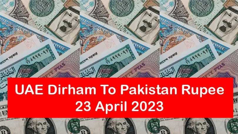 AED To PKR – UAE Dirham To Pakistan Rupee 23 April 2023