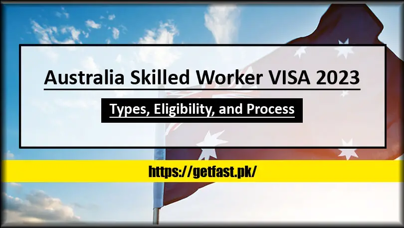 Australia Skilled Worker VISA 2023 – Types, Eligibility, and Process
