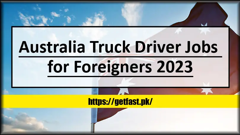 Australia Truck Driver Jobs for Foreigners 2023