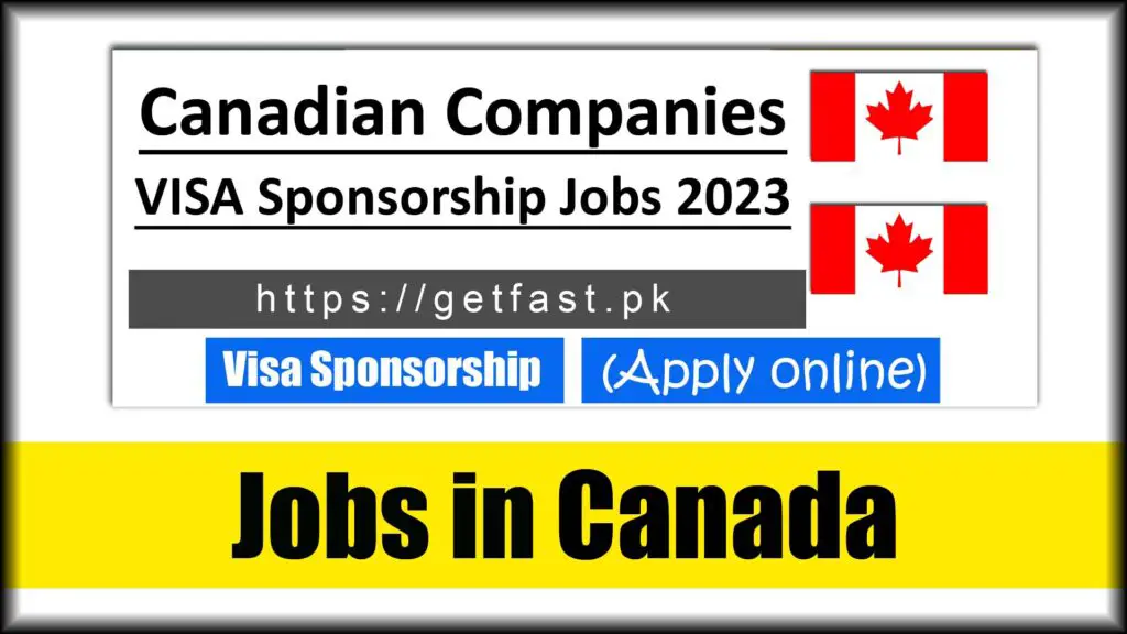 Canadian Companies VISA Sponsorship Jobs 2023 (Apply Online)