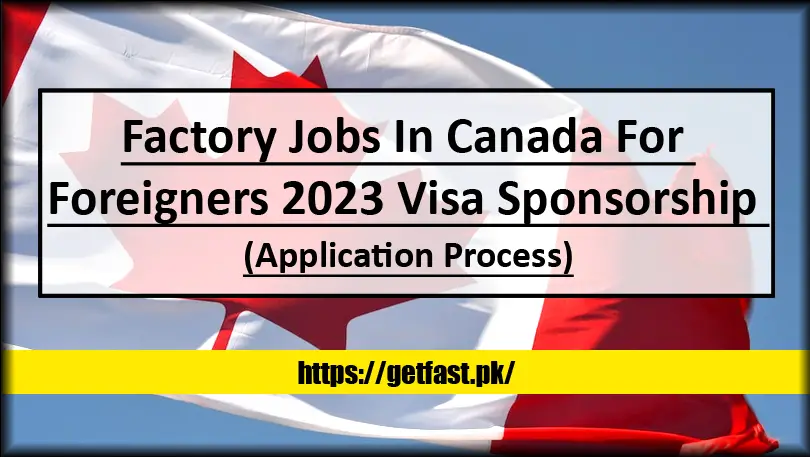 Factory Jobs In Canada For Foreigners 2023 Visa Sponsorship (Application Process)
