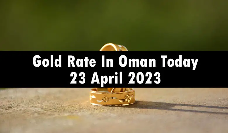 Gold Rate In Oman Today 23 April 2023