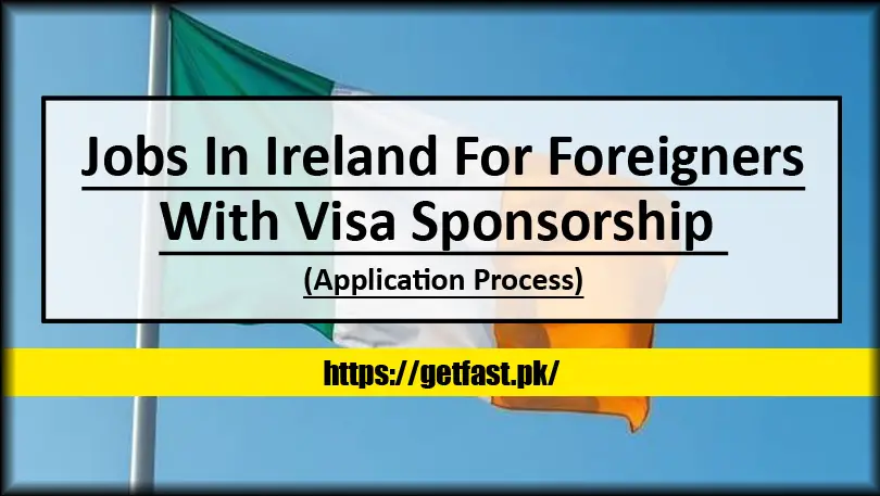 Jobs In Ireland For Foreigners With Visa Sponsorship (Application Process)