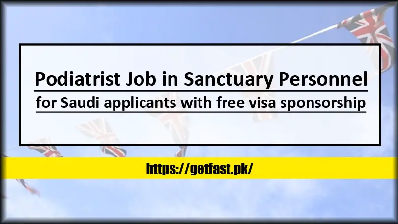 Podiatrist Job in Sanctuary Personnel for Saudi applicants with free visa sponsorship