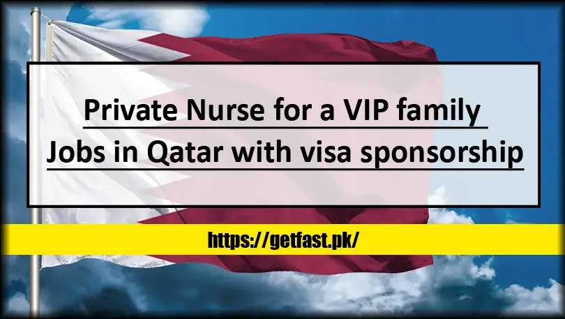 Private Nurse for a VIP family Jobs in Qatar with visa sponsorship 2023