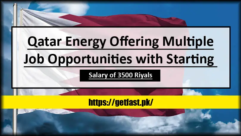 Qatar Energy Offering Multiple Job Opportunities with Starting Salary of 3500 Riyals