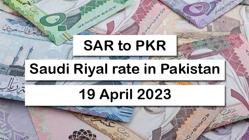 SAR To PKR – Saudi Riyal To Pakistani Rupee – 19 April 2023