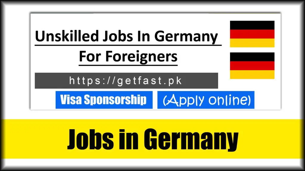 Unskilled Jobs In Germany For Foreigners With Visa Sponsorship