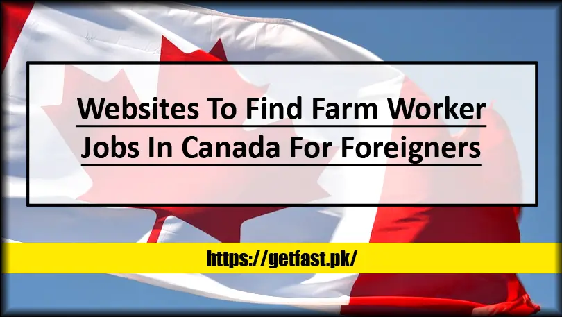 Websites To Find Farm Worker Jobs In Canada For Foreigners