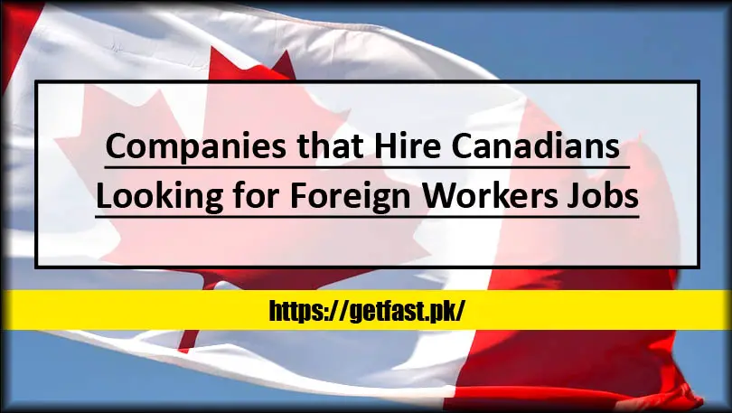 Companies that Hire Canadians Looking for Foreign Workers Jobs