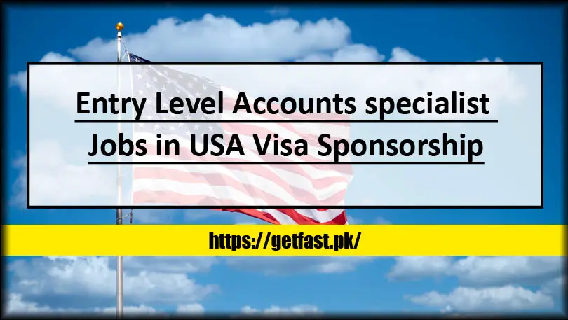 Entry Level Accounts Specialist Jobs in USA Visa Sponsorship