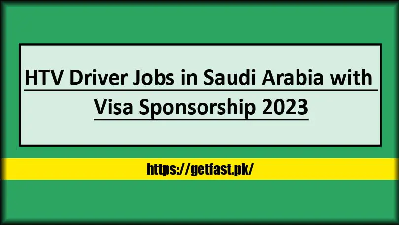 HTV Driver Jobs in Saudi Arabia with Visa Sponsorship 2023 (Apply Online)
