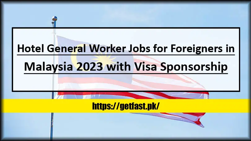 Hotel General Worker Jobs for Foreigners in Malaysia 2023 with Visa Sponsorship