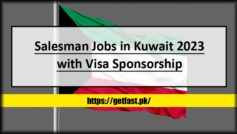 Salesman Jobs in Kuwait 2023 with Visa Sponsorship