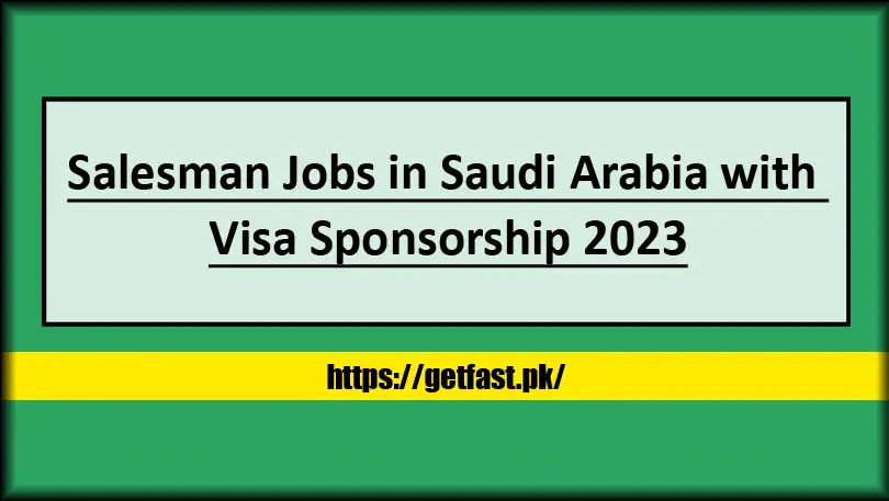 Salesman Jobs in Saudi Arabia with Visa Sponsorship 2023 (Apply Online)