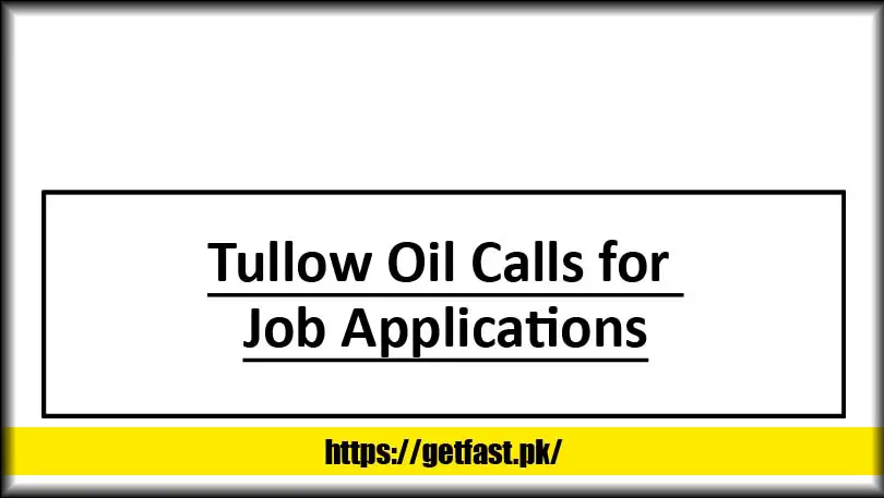 Tullow Oil Calls for Job Applications