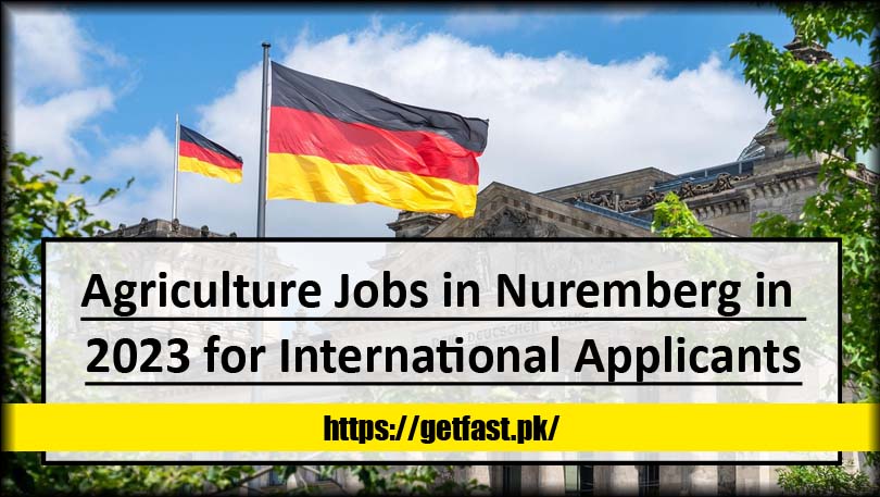 Agriculture Jobs in Nuremberg Germany in 2023 for International Applicants