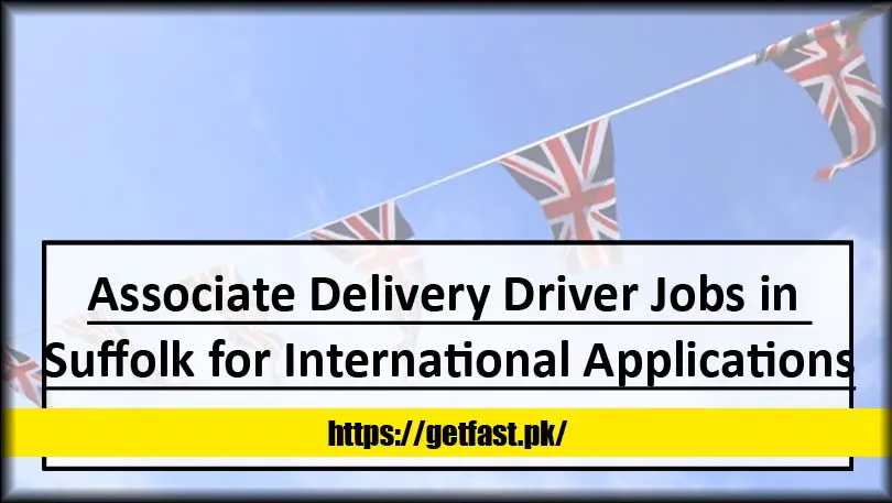 Associate Delivery Driver Jobs in Suffolk for International Applications 2023