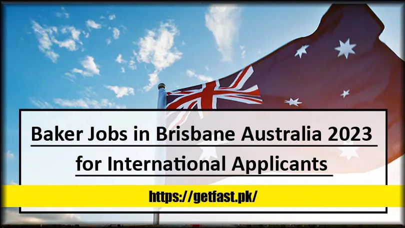 Baker Jobs in Brisbane Australia 2023 for International Applicants (Apply Now)